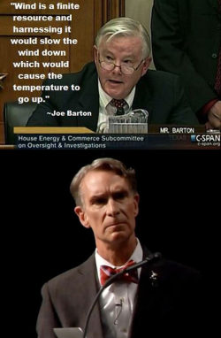 advice-animal:  Joe Barton, Texas Representative Since 1985http://advice-animal.tumblr.com/  Bill Nye is just like&hellip; &ldquo;I have a sick feeling you&rsquo;re serious&hellip; and I am entirely unprepared for this level of stupidity&hellip; please