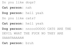kinkiepie:  blighght:  The difference between cat people and dog people, as explained by Tumblr.  yeah seriously.