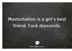 blondehotwifefantasy:  I CONCUR!!!   But, FUCKING diamonds IS what I do every time I masturbate… At least when using my left hand…     Get it?          I’m married…  I dont mind my wife masturbating. As long as i get to watch. Hate when she does