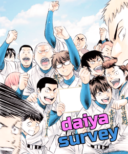 daiyasurvey:  Hello there! This is a newly created blog focusing on questions all around the topic of Diamond no Ace/Ace of Diamond!We were inspired by @dailyhaikyuu’s survey and decided to do one of our own for the Daiya fandom. Right now we are in