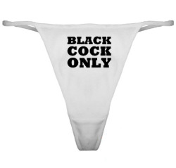tracy4bbc:  cuckoldtoys:  &ldquo;black cock only&rdquo; thong.  (via TumbleOn) 