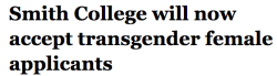 lunarsolareclipse:  badboshtet:  salon:  Smith College, the largest of the all-female Seven Sisters schools, is changing its policy to accept transgender women. The new policy, which takes effect for those applying this fall, followed a year of study.