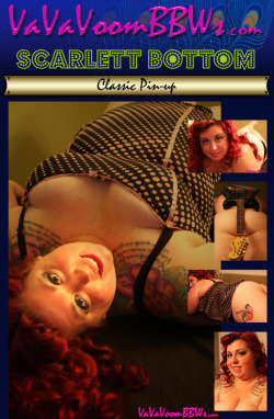 Scarlett Bottom loves to show off her pinup style and her kinky side. See her and all your Favorite VaVaVoom Girls and Guests in ONE great location! Years of content, thousands of pictures, hundreds of videos!Â VaVaVoomBBWs.com