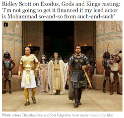 chocho-akimichi:  baptistes:  doujinshi:  kiradax:  this morning’s independent. what the actual fuck   fuck ridley scott  No fucking way  remember when he was like “We cast major actors from different ethnicities to reflect this diversity of culture,