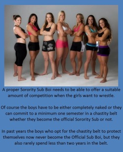 tangodeltawilli:  A proper Sorority Sub Boi needs to be able to offer a suitable amount of competition when the girls want to wrestle.Of course the boys have to be either completely naked or they can commit to a minimum one semester in a chastity belt