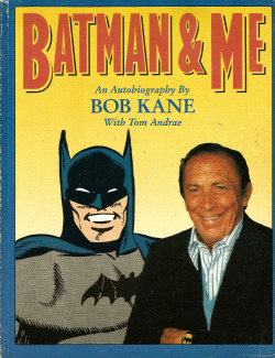 Batman &amp; Me, by Bob Kane with Tom Andrae (Eclipse Books, 1989). From Orbital Comics in London. The creator of Batman tells the full story behind one of the 20th century&rsquo;s most enduring myths - the Caped Crusader of Gotham City. And for balance: 