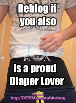 boytoyil:  dprmen:  Reblog if you also is a proud Diaper Lover  Diaper lover and wear 24/7 