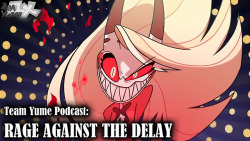 Team Yume Podcast: “Rage Against The Delay”  Madhog and WhyBoy fight through bad Internet in order to deliver this podcast to the eagerly awaiting masses. Was it worth the hassle? History will be the judge of that! This episode discusses: lingering