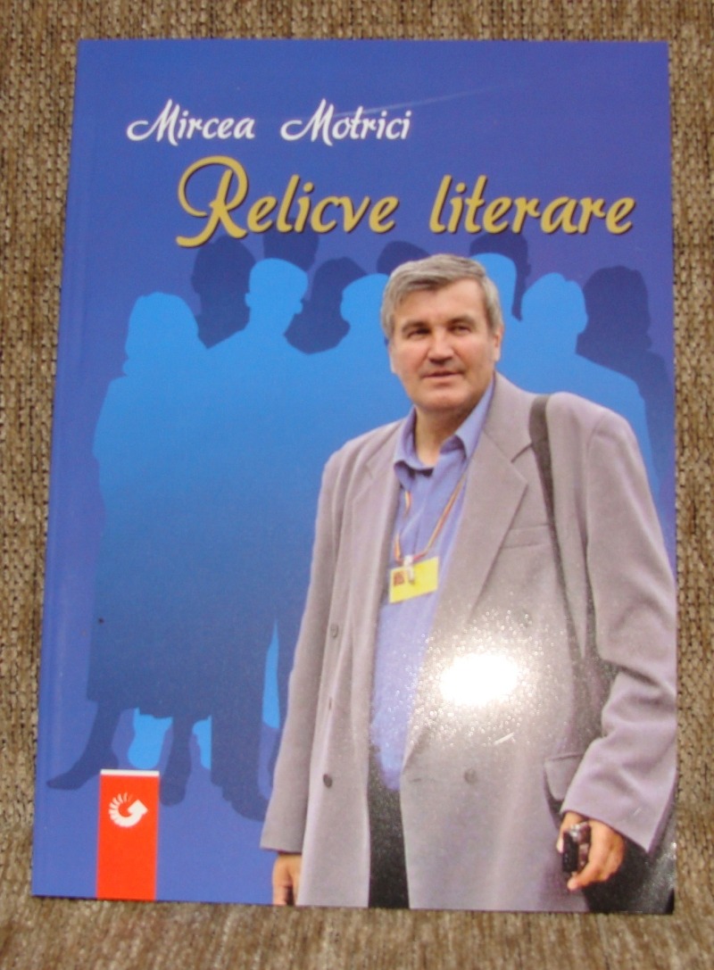 Mircea Motrici, „Relicve literare”, editura Muşatinii, Suceava, 2015