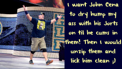 wwewrestlingsexconfessions:  I want John Cena to dry hump my ass with his Jorts on til he cums in them! Then I would unzip them and lick him clean ;)