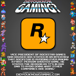didyouknowgaming:  Rockstar Games.  http://www.computerandvideogames.com/324054/rockstar-deliberately-avoiding-fps-genre/