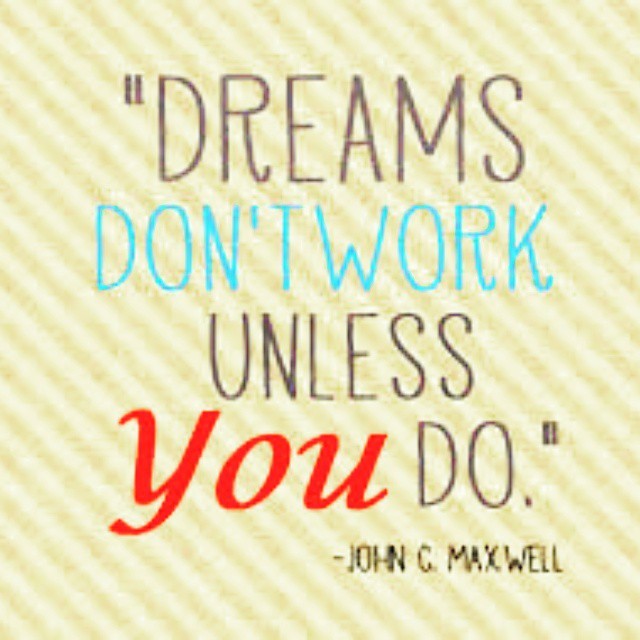 Dreams don t work unless you do