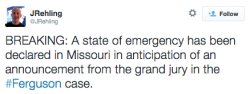 blackfemalepresident:  socialjusticekoolaid:  revolutionarykoolaid: BREAKING FERGUSON NEWS (11/17/14): Governor Jay Nixon, in advance of the Grand Jury decision for Darren Wilson in the death of Michael Brown, has declared a state of emergency in Missouri
