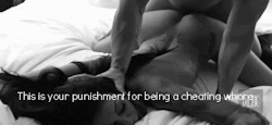 cheatgfthrow:  …except that’s your fuck buddy punishing you.  Not your boyfriend. 