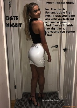 charliechastity:Date NightWhat? Release first!?No. The plan is: Romantic date first. Next, I fuck your tight ass until you leak out a ruined orgasm. And then we’ll finish the night by not releasing you before bed.