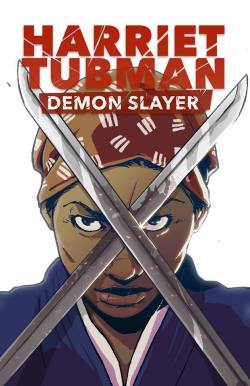 superheroesincolor:  Crowdfunding: Harriet Tubman: Demon Slayerby David Crownson “Harriet Tubman : Demon Slayer  is graphic novel based on the true life of the freedom fighter with genre liberties that mirror Abraham Lincoln : Vampire Hunter.Log Line