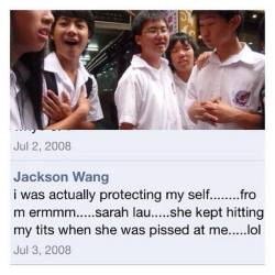 yin-yeol:   This was a post from Jackson’s facebook account way back on 2008. “She kept hitting my tits when she was pissed at me” LMFAO JACKSON WANG SERIOUSLY HAHAHAHA  