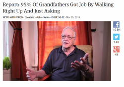 truckerjbthemd:  entwinedmoon:  kaiitea:  73r:  priceofliberty:  Report: 95% Of Grandfathers Got Job By Walking Right Up And Just Asking  Fun story my history teacher told us: his grandfather during the industrial revolution walked past a flyer which