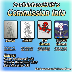 captaintaco2345:Well, I’m finally deciding to do payed commissions. Here’s all the info. Prices are in Canadian dollars. I’m still doing requests too. Basically, if you have a vague idea you want me to draw, that would be better suited for a request,