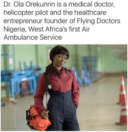 cartnsncreal:    DR. OLA OREKUNRIN Africa’s high-flying doctor Founder &amp; Managing Director of Flying Doctors Nigeria     Dr. Ola Orekunrin is a medical doctor, helicopter pilot and the healthcare entrepreneur founder of Flying Doctors Nigeria, West