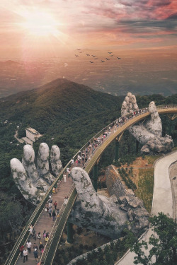 lsleofskye:  Ensuring the path, stable as it stands. Lifting it up, with two giant hands | smashpop Location: Golden Bridge, Da Nang, Vietnam 