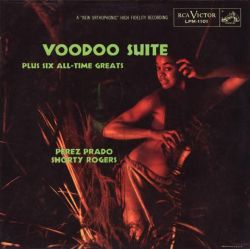 Perez Prado / Shorty Rogers - Voodoo Suite Plus Six All-Time Greats (1955)