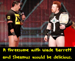 wrestlingssexconfessions:  A threesome with Wade Barrett and Sheamus would be delicious 