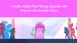 crystalgem-confessions:  “I really dislike Pearl being shipped with anyone else besides Rose.”-Anonymous
