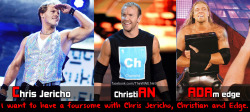 wrestlingssexconfessions:  I want to have a foursome with Chris Jericho, Christian and Edge.  So much Canadian Man Meat! =D