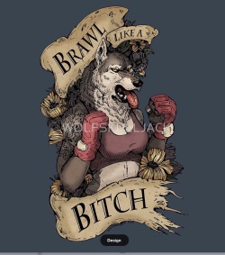 wolfskulljack: Brawl like a bitch FIGHT LIKE A GIRL https://www.redbubble.com/people/wolfskulljack  My artwork.  She is beauty, she is grace, she will punch you in the face.