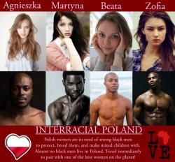 mixedbbcdude:  Poland should be a haven for interracial love… Please reblog if you support interracial breeding in Poland and elsewhere in Eastern Europe!