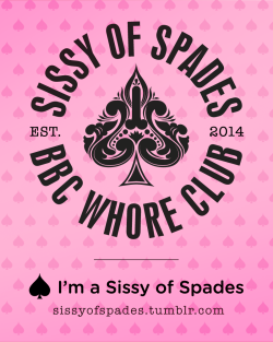sissyofspades: Reblog if you are a Sissy of Spades!sissyofspades.tumblr.com #sissyofspades #bbc 