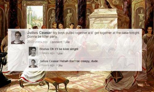 Julius Caesar: My boys pulled together a lil’ get together at the casa tonight. Gonna be a killer party.Brutus: Oh it’ll be killer alright.Julius Caesar: Hahah don’t be creepy, dude.