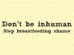 electricrain:   columnnotes:  sktagg23:  I am SICK and TIRED of people objecting to seeing women using their breasts for what they are actually for. BREASTFEEDING IS NOT VULGAR OR OBSCENE.  I support breastfeeding all the way, even if it is in public.