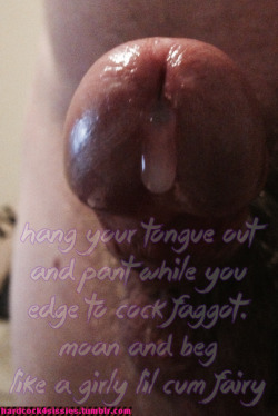hardcock4sissies:  Get yourself to the edge then just lightly rub the very tip of your clit (like a girl would rub herself). Open your mouth and let your tongue hang out and picture this big cock dripping hot sticky cum into your eager lil throat. Pant