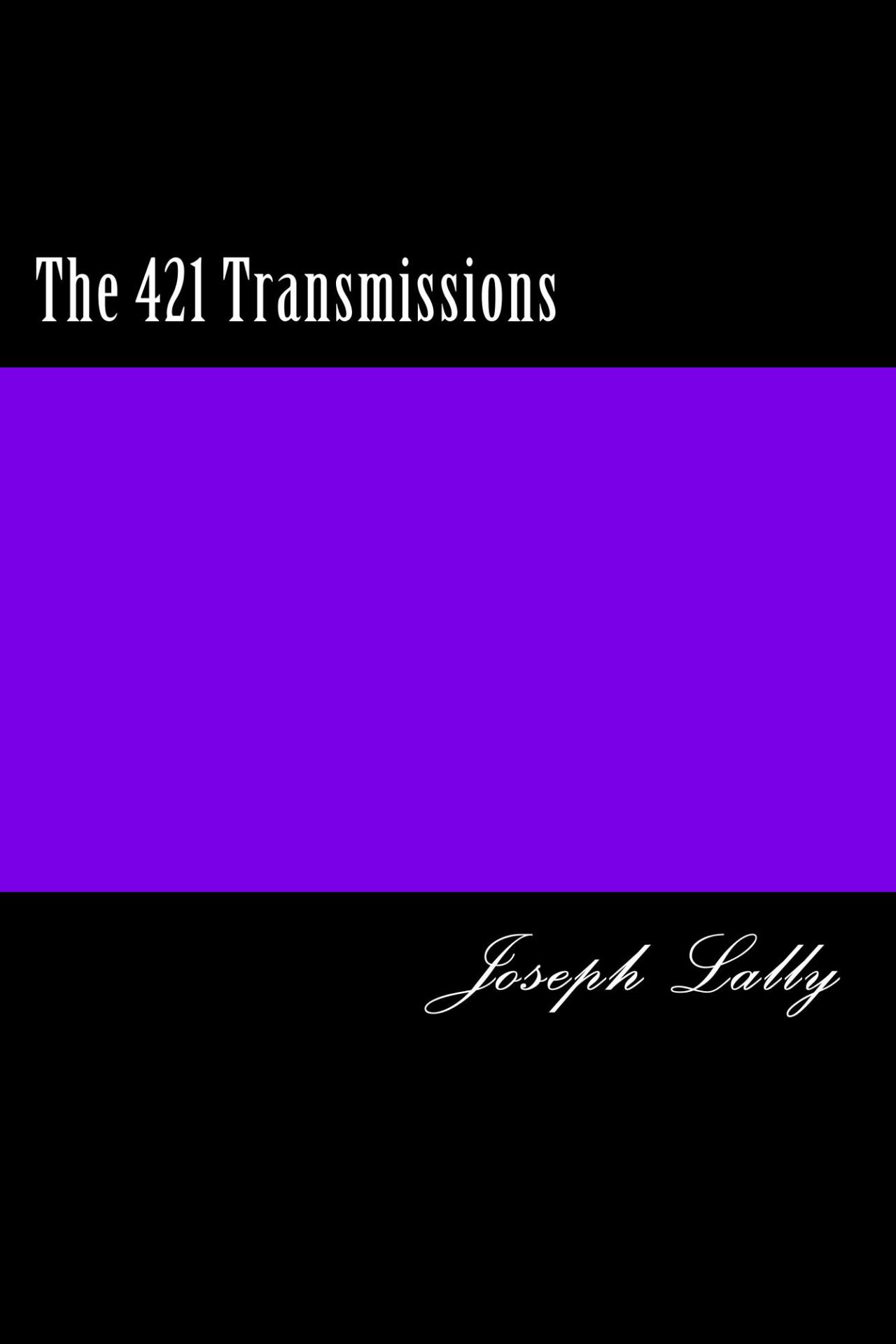 joseph-421-lally: now in paperback http://www.amazon.com/421-Transmissions-Report-Planet-Earth/dp/1500913154/ref=sr_1_2?s=books&amp;ie=UTF8&amp;qid=1408808349&amp;sr=1-2&amp;keywords=the+421+transmissions 