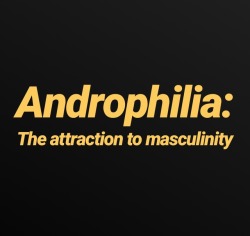 machondo:  gayismanly: the-dapper-executive: Reblog if you are an androphile Always have been.   u have no idea  Definitely! I didn&rsquo;t know there was a word for it! 