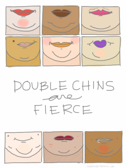 megadelicious:  rachelecateyes:  So, rock that double chin! Let it be part of your face and treat it like the adorable accessory that it is. Say goodbye to those chin-hiding ninja moves! Your chin is fucking awesome in all it’s glory and power. Triple