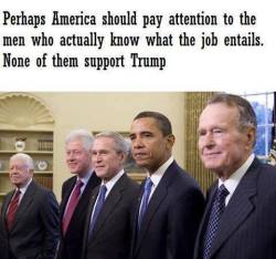 appropriately-inappropriate:  quakerjoe:  There has NEVER been a point in US history where not ONE of the living, former Presidents did NOT support the candidate of their party. ALL the current, living former presidents and the incumbent do NOT support