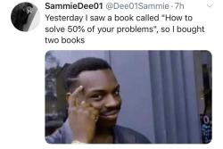 the-dracologist: quecksilvereyes:  lesbie-vague:  ampledarling:   queermista:   literallyscreamingatthevoid:   augie279:  ghanas-kente-queen:  ampledarling:   ghanas-kente-queen:  Won’t that only solve 75% of your problems?    The book solves half of