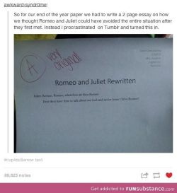 imogenjayy:  xxsilvertonguespiritxx:  itsstuckyinmyhead:  Odd Romeo and Juliet Tumblr Posts  Why hasn’t this got more notes…? It’s fucking hilarious………or maybe I find it so funny because I have a weird sense of humour…hmmm, lol :)  the Shakespeare