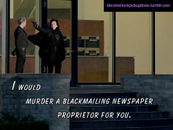 &ldquo;I would murder a blackmailing newspaper proprietor for you.&rdquo; Based on a suggestion by madspades.