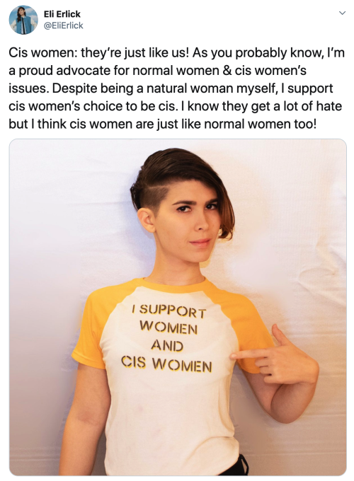 crossdreamers: Eli Erlick on twitter: “Cis women: they’re just like us! As you probably know, I’m a proud advocate for normal women &amp; cis women’s issues. Despite being a natural woman myself, I support cis women’s choice to be cis. I know