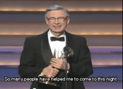 murphmanfa: sandvichette:   vigilantespanties:  Fred Rogers Acceptance Speech - 1997   Our neighbor didn’t die, he was just needed someplace else.   He took a moment that was about recognizing him and turned it into a moment to recognize everyone who