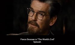 dirtybritishactorconfessions:  1684   Pierce Brosnan in “The World’s End” Sploosh.   