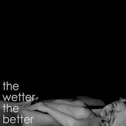 the-wet-confessions:  the wetter the better 