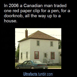 ultrafacts:  A 26-year-old Montreal man has succeeded in his quest to barter a single, red paper-clip all the way up to a house. It took almost a year and 14 trades, but Kyle MacDonald has ended up being offered a two-storey farmhouse in Kipling, Sask.