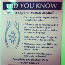 loganocchio:  nymeses:  evilfeminist:  treachherous:  mylovelybrighteyes:  Good job south campus. If only these were all over the place at school #rape #sexualassault #help #911  Completely true. The hospital didn’t make me do anything that I wasn’t