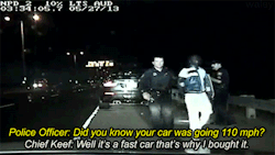 welele:  Policía: ¿Sabía que su coche iba a 110 mph? Chief Keef (er detenido): Bueno, es un coche rápido por eso lo compré.