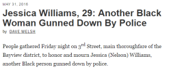 fightingmisogynoir:  4mysquad:  #JessicaWilliams  #SayHerName #SayHerName #SayHerName Jessica’s car was pinned under a truck while she was trying free it. She wasn’t complying with orders, so the sergeant shot her once and killed her. It doesn’t